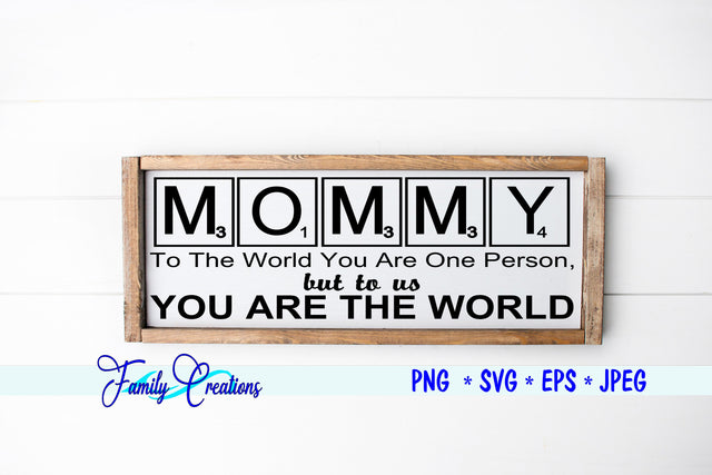 Mommy to the world your one person, but to us You are the World SVG Family Creations 