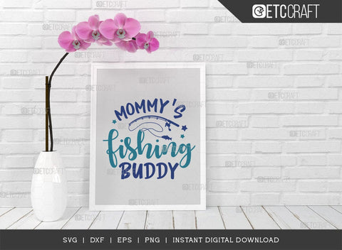 Mommys Fishing Buddy SVG Cut File, Fishing Rod Svg, Happy Fishing Svg, Fishing Hook Svg, Fishing Svg, Lake Svg, Bass Fish Svg, Mom Fishing, Fishing Quote, ETC T00525 SVG ETC Craft 