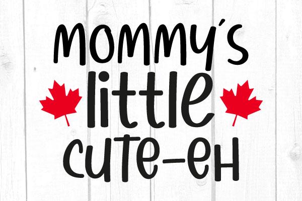 Mommy’s Little Cute-Eh Svg, Family Svg, Cricut File, SIlhouette, Svg Files, Baby Tshirt SVG cricutfilesmg 