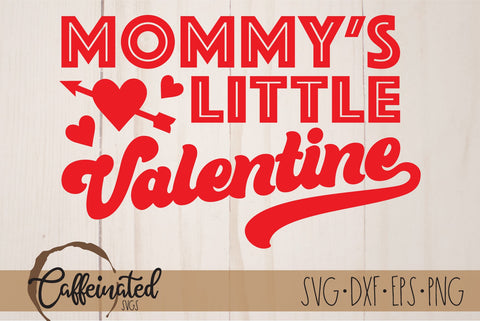 Mommy's Little Valentine SVG, Valentine's Day SVG Caffeinated SVGs 