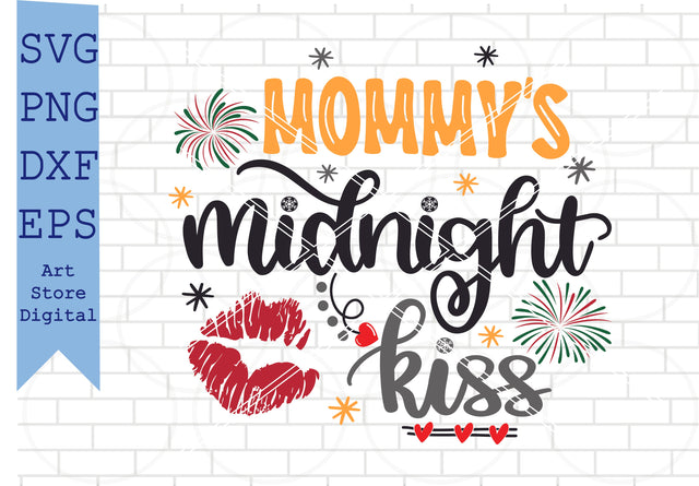 Mommy’s Midnight Kiss Svg, Happy New Year Svg, New Year Quotes Svg, Png, Dxf, Eps Cut Files SVG Artstoredigital 