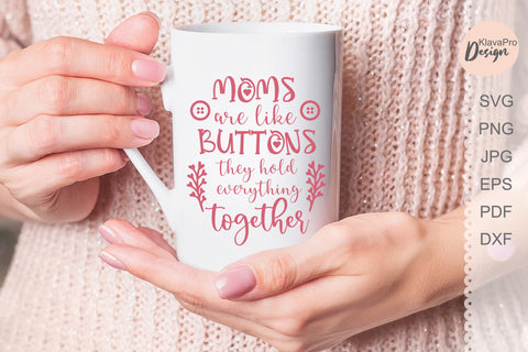 Moms are like buttons they hold everything together SVG SVG Klava P 