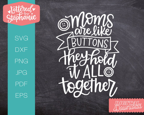 moms are like buttons they keep it all together svg, mom svg SVG Lettered by Stephanie 