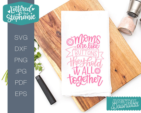 moms are like buttons they keep it all together svg, mom svg SVG Lettered by Stephanie 