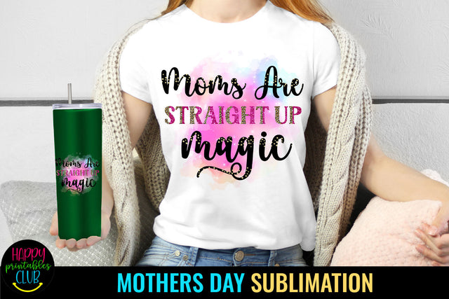 Moms Are Straight Up Magic I Mothers Day Sublimation Sublimation Happy Printables Club 