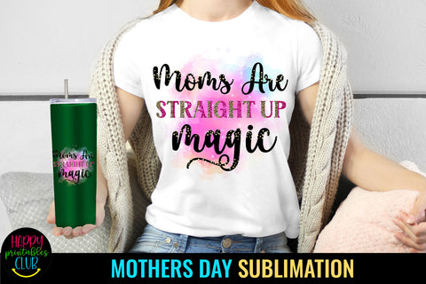 Moms Are Straight Up Magic I Mothers Day Sublimation Sublimation Happy Printables Club 