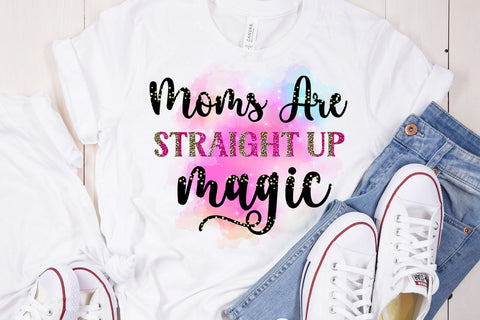 Moms Are Straight Up Magic I Mothers Day Sublimation Sublimation Happy Printables Club 