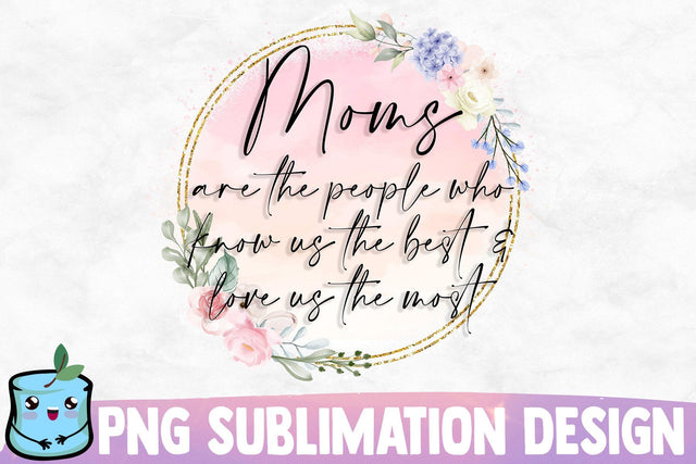 Moms Are The People Who Know Us The Best And Love Us The Most Sublimation MintyMarshmallows 