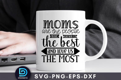 Moms are the people who known us the best and love us the most, Mom Life Svg SVG DESIGNISTIC 
