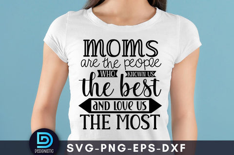 Moms are the people who known us the best and love us the most, Mom Life Svg SVG DESIGNISTIC 