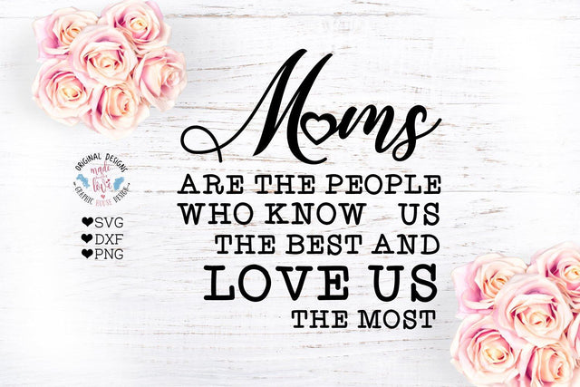 Moms are the People who Love Us the Most SVG Graphic House Design 