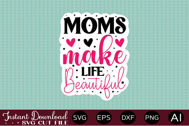 Moms Make Life Beautiful Sticker design Sublimation designmaster24 