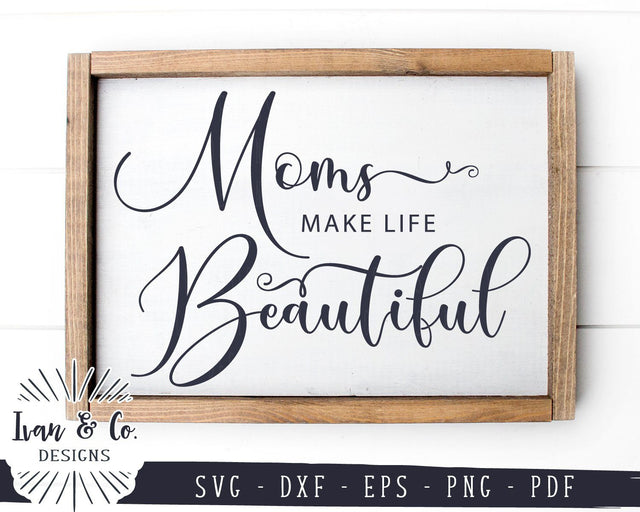 Moms Make Life Beautiful SVG Files | Mother Svg | Mom Svg | Mother's Day Svg | Commercial Use | Cricut | Silhouette | Digital Cut Files (990871342) SVG Ivan & Co. Designs 