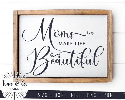 Moms Make Life Beautiful SVG Files | Mother Svg | Mom Svg | Mother's Day Svg | Commercial Use | Cricut | Silhouette | Digital Cut Files (990871342) SVG Ivan & Co. Designs 