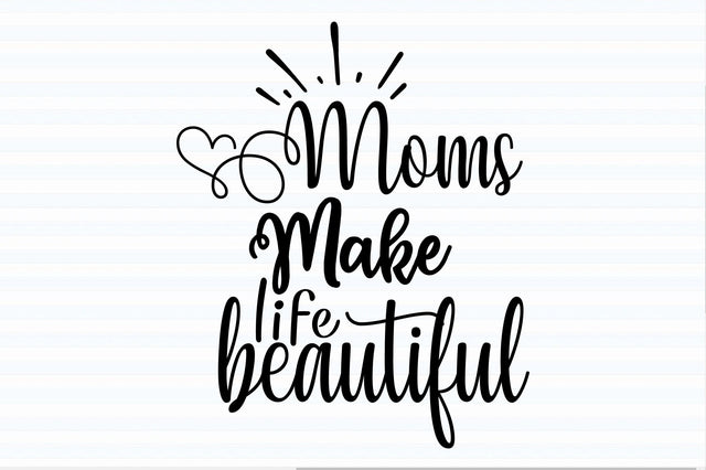 Moms make life beautiful svg SVG orpitasn 