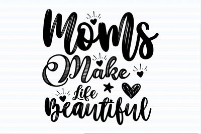 Moms Make Life Beautiful svg SVG orpitasn 