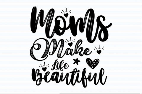 Moms Make Life Beautiful svg SVG orpitasn 