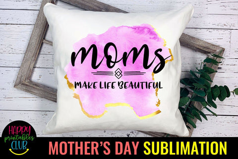Moms Make Life-Mothers Day Sublimation -Mom Sublimation PNG Sublimation Happy Printables Club 