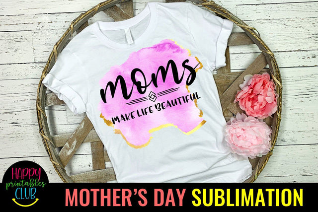 Moms Make Life-Mothers Day Sublimation -Mom Sublimation PNG Sublimation Happy Printables Club 