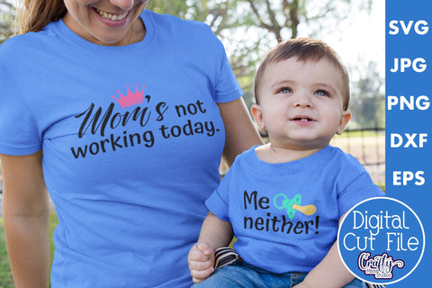 Mom's Not Working Today | Me Neither | Mom And Me Svg Files SVG Crafty Mama Studios 
