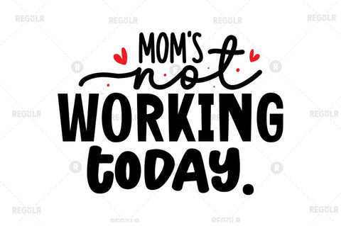Mom's not working today SVG SVG Regulrcrative 
