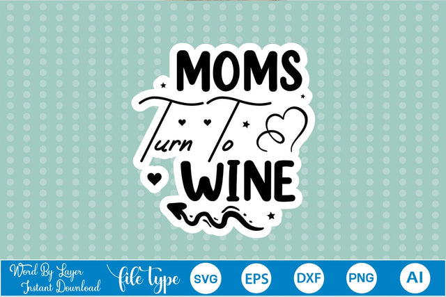 Moms Turn To Wine Sticker SVG SVGs,Quotes and Sayings,Food & Drink,On Sale, Print & Cut SVG DesignPlante 503 