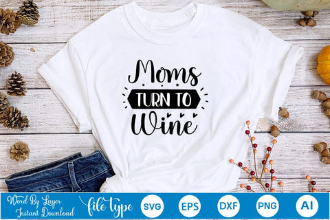 Moms Turn To Wine SVG SVGs,Quotes and Sayings,Food & Drink,On Sale, Print & Cut SVG DesignPlante 503 