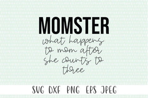 Momster What happens To Mom After She Counts To Three SVG - Mom svg, Mothers Day svg, Funny Mom svg SVG Simply Cutz 