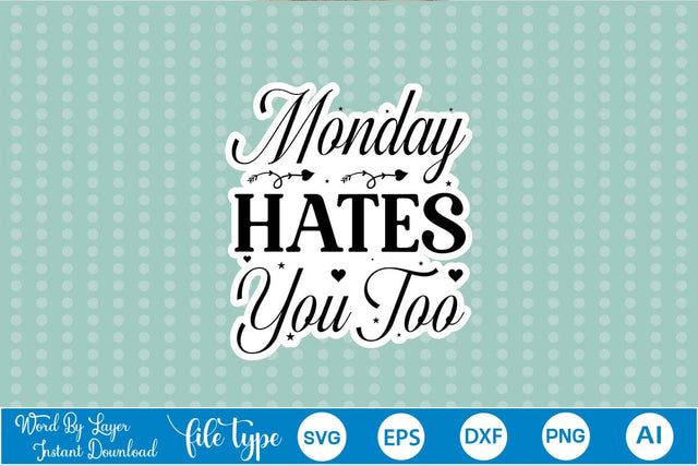 Monday Hates You Too Sticker SVG SVGs,Quotes and Sayings,Food & Drink,On Sale, Print & Cut SVG DesignPlante 503 