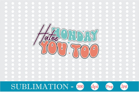 Monday Hates You Too Sublimation SVGs,Quotes and Sayings,Food & Drink,On Sale, Print & Cut Sublimation DesignPlante 503 