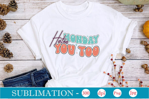 Monday Hates You Too Sublimation SVGs,Quotes and Sayings,Food & Drink,On Sale, Print & Cut Sublimation DesignPlante 503 