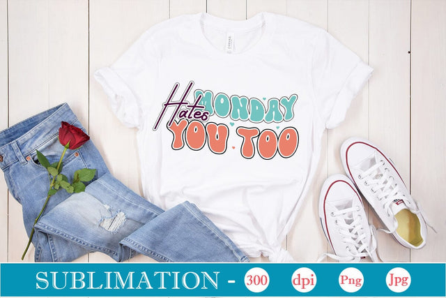 Monday Hates You Too Sublimation SVGs,Quotes and Sayings,Food & Drink,On Sale, Print & Cut Sublimation DesignPlante 503 
