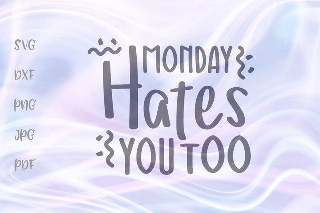 Monday Hates You Too SVG, PNG, DXF, PDF, JPG SVG Digitals by Hanna 