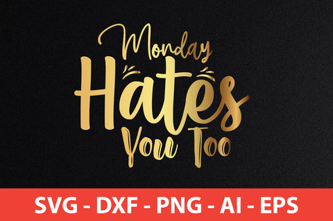 Monday Hates You Too SVG SVG nirmal108roy 