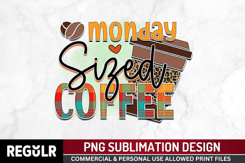 Monday sized coffee Sublimation PNG, Sarcastic Coffee Sublimation Design Sublimation Regulrcrative 