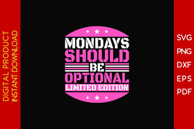 Mondays Should Be Optional Limited Edition SVG PNG PDF Cut File SVG Creativedesigntee 