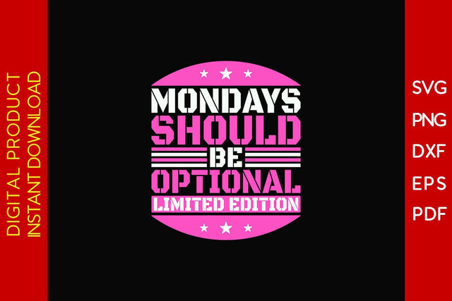 Mondays Should Be Optional Limited Edition SVG PNG PDF Cut File SVG Creativedesigntee 