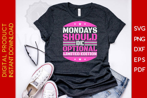 Mondays Should Be Optional Limited Edition SVG PNG PDF Cut File SVG Creativedesigntee 