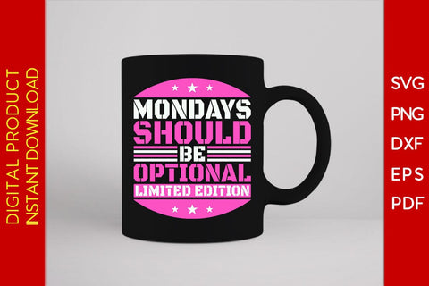 Mondays Should Be Optional Limited Edition SVG PNG PDF Cut File SVG Creativedesigntee 