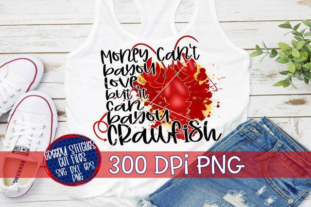 Money Can't Bayou Love But It Can Bayou Crawfish PNG for Sublimation Sublimation Greedy Stitches 