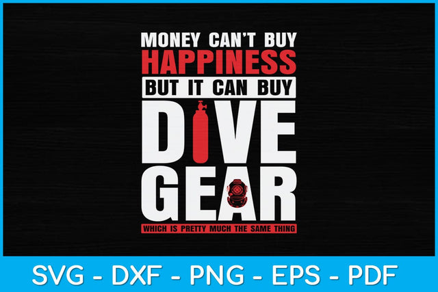 Money Can't Buy Happiness But It Can Buy Dive Gear Svg Cutting File SVG artprintfile 