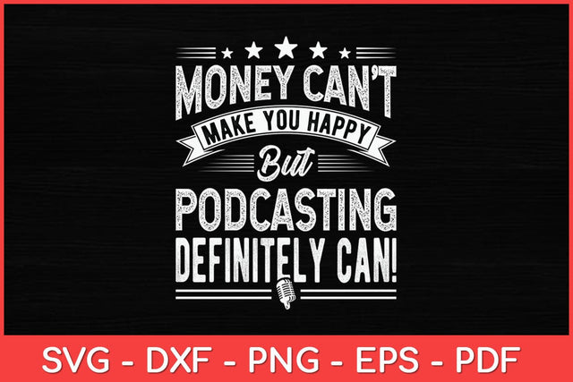 Money Can’t Make You Happy Podcasting Svg Design SVG artprintfile 