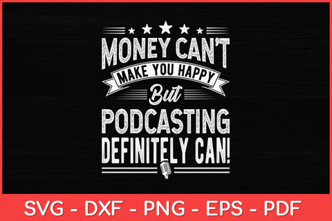 Money Can’t Make You Happy Podcasting Svg Design SVG artprintfile 