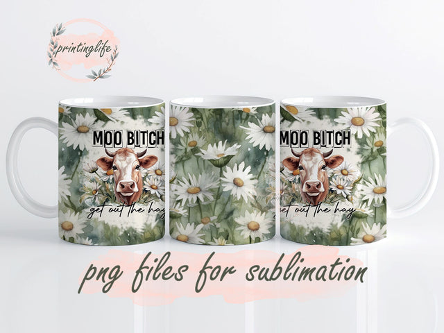 Moo Bitch Get Out the Hay Sublimation Design Digital Download PNG Instant DIGITAL ONLY, Funny Cow Mug Wrap Sublimation PrintingLife 