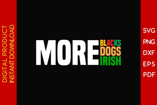 More Blacks More Dogs More Irish SVG PNG EPS PDF Cut File SVG Creativedesigntee 