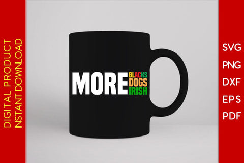 More Blacks More Dogs More Irish SVG PNG EPS PDF Cut File SVG Creativedesigntee 