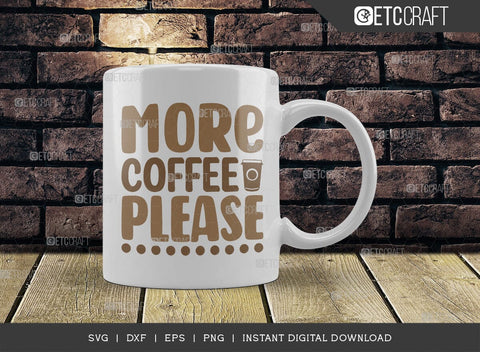 More Coffee Please SVG Cut File, Coffee Svg, Coffee Party Svg, Coffee Life, Coffee Quotes, ETC T00534 SVG ETC Craft 