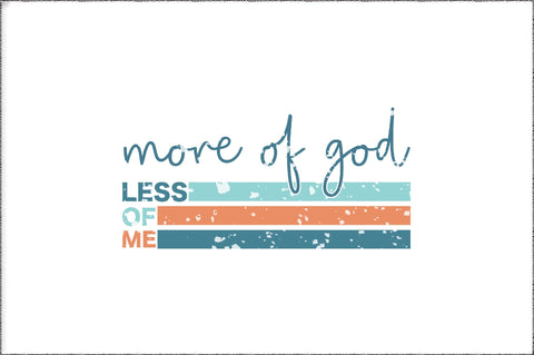 More Of God Less Of Me Christian Sublimation Sublimation Jagonath Roy 