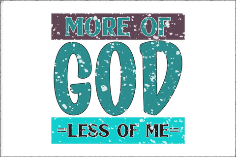 More Of God Less Of Me Christian Sublimation Sublimation Jagonath Roy 