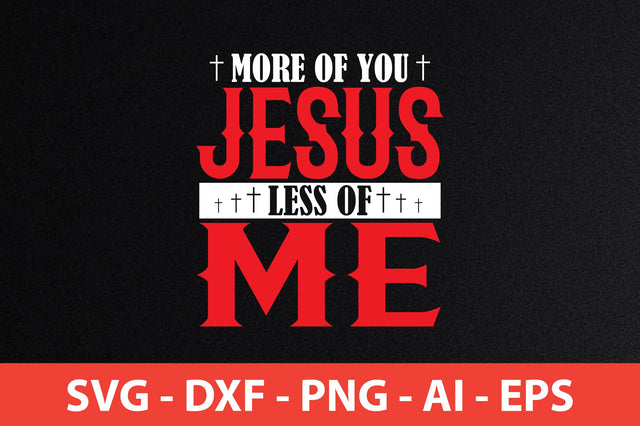 More Of You Jesus Less Of Me t-shirt design SVG shah alam 